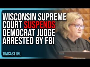 Wisconsin Supreme Court SUSPENDS Democrat Judge ARRESTED By FBI