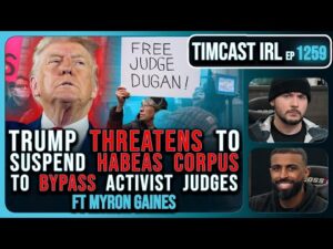 Trump THREATENS To SUSPEND Habeas Corpus To BYPASS Judges Blocking Deportation | Timcast IRL