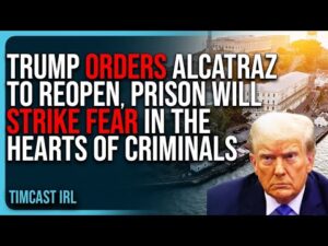 Trump ORDERS Alcatraz To REOPEN, Historic Prison Will STRIKE FEAR In The Hearts of Criminals