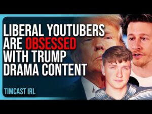 Liberal YouTubers Are OBSESSED With Trump Drama Content, They Offer NO SUBSTANCE