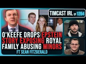 O'Keefe Drops EPSTEIN STORY Exposing British Royal Family Abusing Minors | Timcast IRL