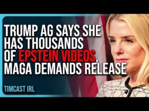 Trump AG Says She Has THOUSANDS of Epstein Videos, MAGA DEMANDS Release NOW