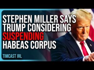 Stephen Miller Says Trump SERIOUSLY CONSIDERING Suspending Habeas Corpus