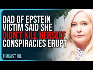 Dad of Epstein Victim Said She DIDN’T KILL HERSELF, Conspiracies ERUPT