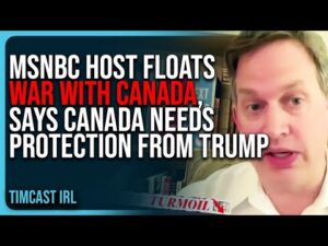 MSNBC Host FLOATS WAR With Canada, Says Canada NEEDS PROTECTION From Trump