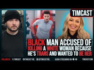 BLACK Man Accused Of KILLING a WHITE Woman Because He's TRANS And Wanted To BE HER