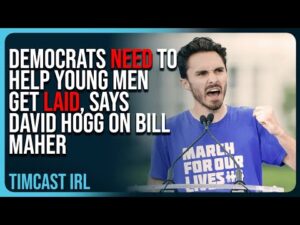 Democrats NEED To Help Young Men Get LAID, Says David Hogg On Bill Maher