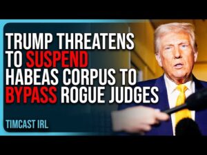 Trump THREATENS To SUSPEND Habeas Corpus To BYPASS Judges Blocking Deportations