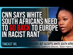 CNN Says White South Africans Need To GO BACK To Europe In RACIST Rant