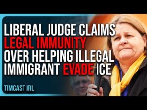 Liberal Judge Claims LEGAL IMMUNITY Over Helping Illegal Immigrant EVADE ICE