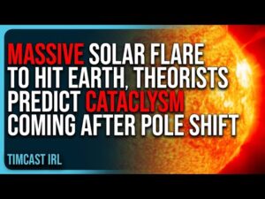 MASSIVE Solar Flare To HIT EARTH, Theorists Predict CATACLYSM Coming After Pole Shift