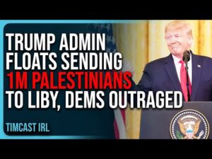 Trump Admin Floats SENDING 1 MILLION Palestinians To Libya, Dems OUTRAGED
