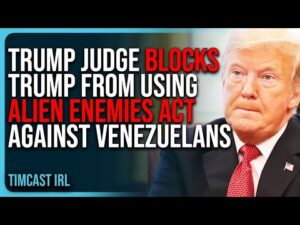 Trump Judge BLOCKS TRUMP From Using Alien Enemies Act Against Venezuelans