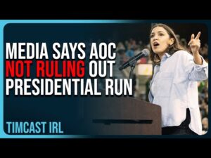 Media Says AOC NOT Ruling Out Presidential RUN