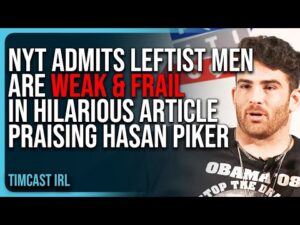 NYT ADMITS Leftist Men Are WEAK &amp; FRAIL In Hilarious Article PRAISING Hasan Piker