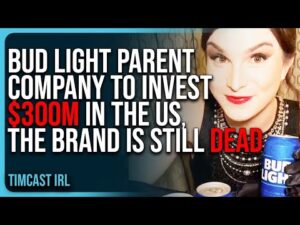 Bud Light Parent Company To INVEST $300M In The US, The Brand Is STILL DEAD