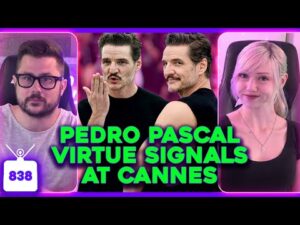 Pedro Pascal Virtue Signals, Cannes Film Festival Cringe, Gwyneth Paltrow DEFENDS Goop | Ep. 838