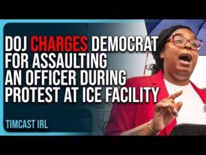 DOJ CHARGES Democrat For ASSAULTING An Officer During Protest At ICE Facility, LOCK HER UP