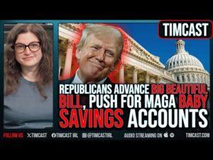 Republicans Advance BIG BEAUTIFUL BILL, Push For MAGA BABY SAVINGS Accounts