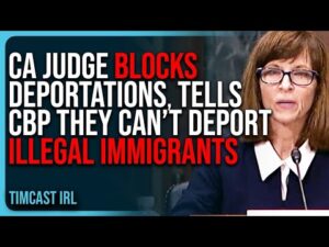 California Judge BLOCKS Deportations, Tells CBP They CAN’T Deport Illegal Immigrants