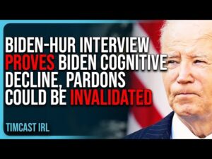 Biden-Hur Interview PROVES Biden Cognitive Decline, Biden Pardons Could Be INVALIDATED
