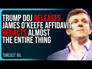 Trump DOJ RELEASES James O’Keefe Affidavit, REDACTS Almost The ENTIRE THING