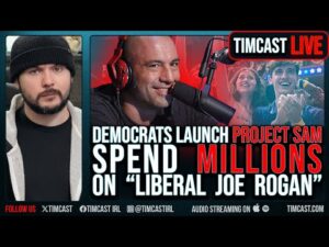 Democrats Launch PROJECT SAM, Spend MILLIONS On Liberal Joe Rogan