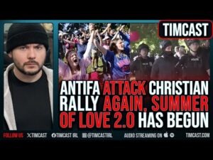 Antifa ATTACK Christian Rally AGAIN, SUMMER Of LOVE 2.0 Has Begun Police Say