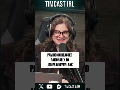 Pam Bondi Reacted RATIONALLY To James O'Keefe LEAK | TIMCAST