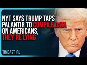 NYT Says Trump Taps Palantir To COMPILE DATA On Americans, THEY’RE LYING