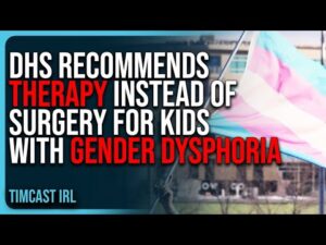 DHS Officially Recommends THERAPY Instead of Surgery For Kids With Gender Dysphoria