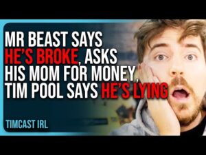 Mr Beast Says HE’S BROKE, Asks His Mom For Money, Tim Pool Says HE’S LYING