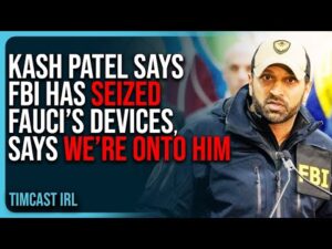 Kash Patel Says FBI Has SEIZED Fauci’s Devices, Says WE’RE ONTO HIM