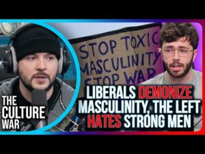 Liberals DEMONIZE Masculinity, The Left HATES Strong Men