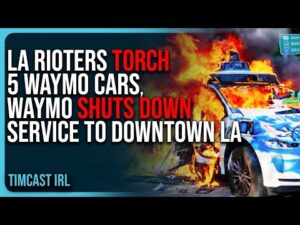 LA Rioters TORCH 5 Waymo Cars, Waymo SHUTS DOWN Service To Downtown LA