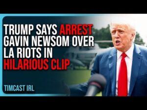 Trump Says ARREST Gavin Newsom Over LA Riots In HILARIOUS Clip