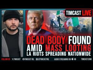 DEAD BODY Found Amid MASS LOOTING As LA Riots Spread Nationwide