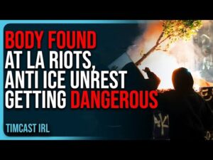BODY FOUND At LA RIOTS, Anti ICE Unrest Getting DANGEROUS
