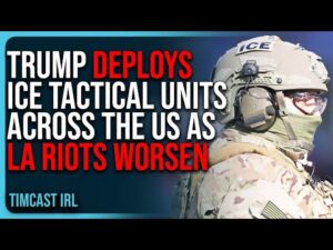 Trump DEPLOYS ICE Tactical Units ACROSS THE US As LA Riots WORSEN