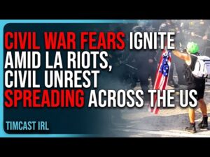 CIVIL WAR Fears IGNITE Amid LA Riots, Civil Unrest SPREADING Across The US