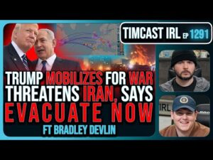 IRAN WAR: Trump THREATENS Iran To EVACUATE NOW, Mobilizes Military | Timcast IRL