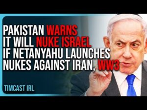 Pakistan WARNS It Will NUKE ISRAEL If Netanyahu Launches Nukes Against Iran, WW3