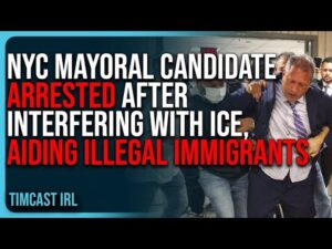 NYC Mayoral Candidate ARRESTED After INTERFERING With ICE, AIDING Illegal Immigrants