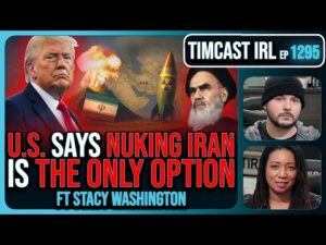 U.S. Says NUKING IRAN Is The ONLY OPTION, Trump Won't Rule It Out | Timcast IRL