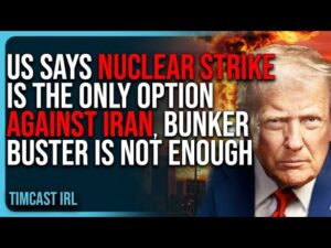 US Says NUCLEAR STRIKE Is The ONLY OPTION Against Iran, Bunker Buster Not Powerful Enough