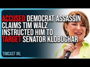 Accused Democrat Assassin Claims Tim Walz INSTRUCTED HIM To TARGET Senator Klobuchar