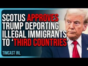 SCOTUS APPROVES Trump Deporting Illegal Immigrants To ‘Third Countries’