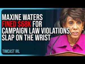 Maxine Waters FINED $68K For Campaign Law VIOLATIONS, Slap On The Wrist