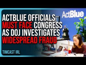 ActBlue Officials MUST FACE Congress As DOJ Investigates Widespread FRAUD