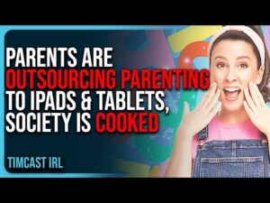 Parents Are OUTSOURCING Parenting To iPads &amp; Tablets, Society Is COOKED